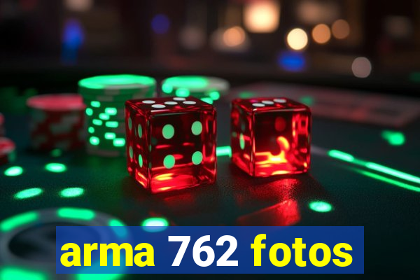 arma 762 fotos